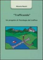 «Trafficando». Un progetto di psicologia del traffico di Alessia Nastri edito da Logos Edizioni