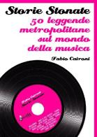 Storie stonate. 50 leggende metropolitane sul mondo della musica di Fabio Caironi edito da Avverbi