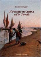 Il pescato in cucina ed in tavola di Teodoro Bugari edito da Fregoli