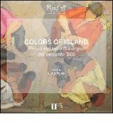 Colors of Island. Pittura del nord Sardegna del secondo '900 di Luigi Agus edito da Istituto Giulio Cossu