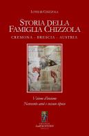 Storia della famiglia Chizzola. Cremona. Brescia. Austria di Lothar Chizzola edito da San Faustino