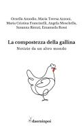 La compostezza della gallina di Ornella Amodio, Maria Teresa Azzoni, Maria Cristina Francinelli edito da Daorainpoi Edizioni