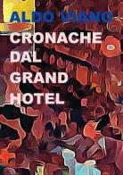 Cronache dal Grand Hotel di Aldo Viano edito da Project