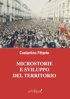 Microstorie e sviluppo del territorio. Un testimone del nostro tempo di Costantino Fittante edito da Grafichéditore