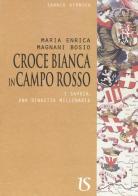 Croce bianca in campo rosso. I Savoia, una dinastia millenaria di Maria Enrica Magnani Bosio edito da UmbertoSoletti Editore