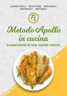 Metodo Apollo in cucina. Un viaggio evolutivo tra sapori, tradizione e creatività. Ediz. illustrata di Alessandra Zanovello, Cristina De Simone, Debora Marianelli edito da A&B srls