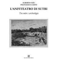 L' anfiteatro di Sutri. Tra mito e archeologia di Alberto Saìu, Francesco Casini edito da Ghaleb