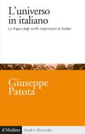L' universo in italiano. La lingua degli scritti copernicani di Galileo di Giuseppe Patota edito da Il Mulino