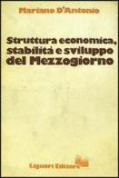 Struttura economica, stabilità e sviluppo del Mezzogiorno di Mariano D'Antonio edito da Liguori