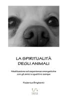 La spiritualità degli animali di Federica Brighenti edito da StreetLib