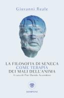 La filosofia di Seneca come terapia dei mali dell'anima di Giovanni Reale edito da Bompiani
