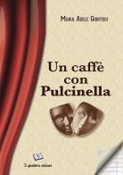 Un caffè con Pulcinella di Maria Adele Gubitosi edito da Il Quaderno Edizioni