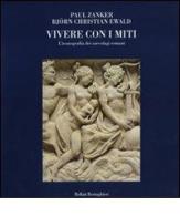 Vivere con i miti. L'iconografia dei sarcofagi romani. Ediz. illustrata di Paul Zanker, Björn C. Ewald edito da Bollati Boringhieri