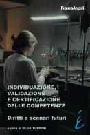 Individuazione, validazione e certificazione delle competenze. Diritti e scenari futuri di Olga Turrini edito da Franco Angeli