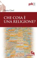 Che cosa è una religione? di Pierre Gisel edito da Queriniana