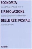 Economia e regolazione delle reti postali. Globalizzazione, innovazione tecnologica e servizio universale edito da Carocci
