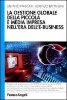 La gestione globale della piccola e media impresa nell'era dell'e-business di Stefano Frascari, Lorenzo Battaglini edito da Franco Angeli