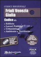 Friuli Venezia Giulia. Edilizia, lavori pubblici, urbanistica, ambiente e territorio. Con CD-ROM edito da DEI