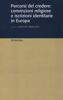Percorsi del credere: convinzioni religiose e iscrizioni identitarie in Europa edito da Rubbettino