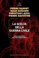 La scelta della guerra civile. Un'altra storia del neoliberismo di Pierre Dardot, Haud Guéguen, Christian Laval edito da Meltemi