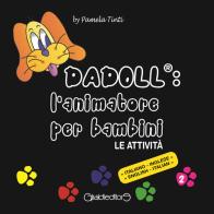 Dadoll®: l'animatore per bambini. Le attività. Ediz. italiana e inglese di Pamela Tinti edito da Giraldi Editore