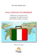 Una lingua fuorisede. Diffusione, insegnamento e «strategie di sopravvivenza» dell'italiano lingua straniera di Rossella Abbaticchio edito da Pensa Multimedia