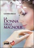 La donna delle magnolie di Lucinda Erlile edito da Booksprint