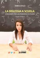La dislessia a scuola: strumenti per l'autonomia di studio di Enrica D'Alò edito da Booksprint