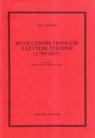 Rivoluzione francese e lettere italiane (1789-1815) di Paul Hazard edito da Bulzoni