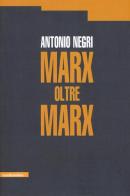 Marx oltre Marx di Antonio Negri edito da Manifestolibri