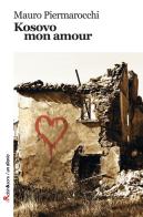 Kosovo, mon amour di Mauro Piermarocchi edito da Robin
