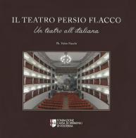 Il teatro Persio Flacco. Un teatro all'italiana. Ediz. illustrata di Fondazione Cassa di Risparmio Di Vo edito da Bandecchi & Vivaldi
