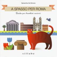 A spasso per Roma. Guida per bambini curiosi di Samantha De Simone edito da Sillabe