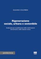 Rigenerazione sociale, urbana e sostenibile di Giuliano Colombini edito da Maggioli Editore