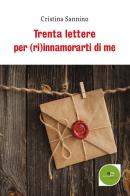 Trenta lettere per (ri)innamorarti di me di Cristina Sannino edito da Europa Edizioni