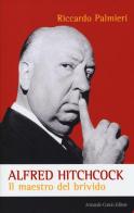 Alfred Hitchcock. Il maestro del brivido di Riccardo Palmieri edito da Curcio
