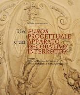 Un furor progettuale e un apparato decorativo interrotto di Francesco Amendolagine edito da LA TOLETTA Edizioni