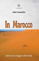 In Marocco. Diario di un viaggio sulla strada di Fabio Truzzolillo edito da Talos Edizioni
