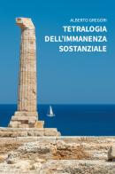 Tetralogia dell'immanenza sostanziale di Alberto Gregori edito da Gruppo Albatros Il Filo