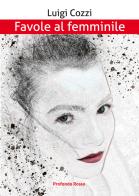 Favole al femminile di Luigi Cozzi edito da Profondo Rosso