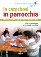 La catechesi in parrocchia. Vademecum per il parroco e i suoi catechisti edito da Editrice Elledici