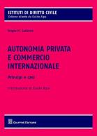 Autonomia privata e commercio internazionale. Principi e casistica di Sergio Carbone edito da Giuffrè