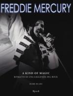Freddie Mercury. A kind of magic. Ritratto di una leggenda del rock. Ediz. illustrata di Mark Blake edito da Rizzoli