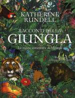 Racconti della giungla. Le nuove avventure di Mowgli di Katherine Rundell edito da Rizzoli