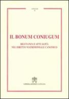Il Bonum coniugum. Rilevanza e attualità nel diritto matrimoniale canonico edito da Libreria Editrice Vaticana