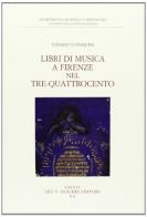 Libri di musica a Firenze nel Tre-Quattrocento di Elisabetta Pasquini edito da Olschki