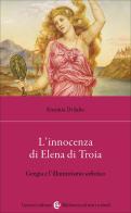 L'innocenza di Elena di Troia. Gorgia e l'illuminismo sofistico di Erminia Di Iulio edito da Carocci