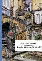 Storia di radici e di ali di Gabriella Sessa edito da Intrecci