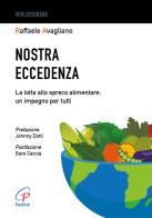 Nostra eccedenza. La lotta allo spreco alimentare: un impegno per tutti di Raffaele Avagliano edito da Paoline Editoriale Libri