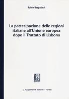 La partecipazione delle regioni italiane all'Unione europea dopo il Trattato di Lisbona di Fabio Raspadori edito da Giappichelli